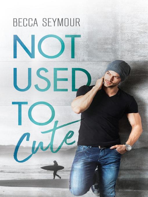 Title details for Not Used to Cute by Becca Seymour - Available